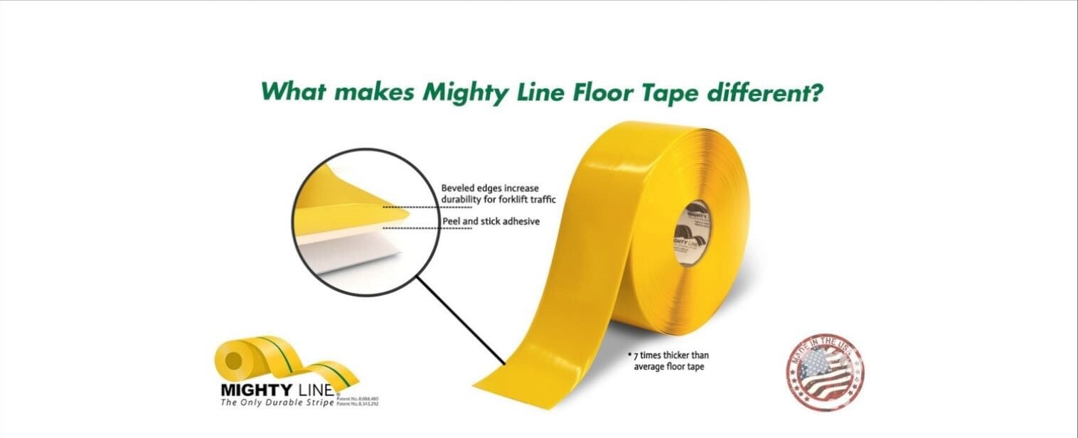 What makes Mighty Line Floor Tape different? 
Beveled edges increase 
durability for forklift traffic 
Peel and stick adhesive 
• 7 times thicker than 
average floor tape 
MIGHTY LINE. 
The Only Durable Stripe 